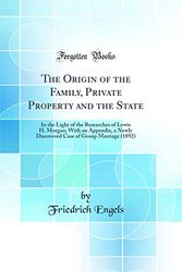 Cover Art for 9780265603642, The Origin of the Family, Private Property and the State: In the Light of the Researches of Lewis H. Morgan; With an Appendix, a Newly Discovered Case of Group Marriage (1892) (Classic Reprint) by Friedrich Engels