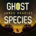 Cover Art for 9781529358070, Ghost Species by James Bradley