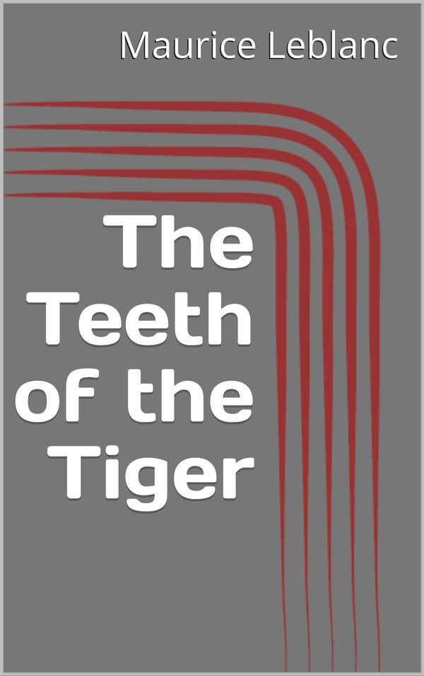 Cover Art for 1230001610833, The Teeth of the Tiger by Maurice Leblanc