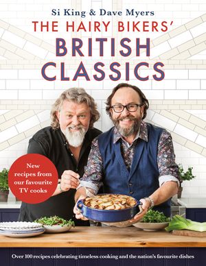Cover Art for 9781409171959, The Hairy Bikers' British Classics: Over 100 recipes celebrating timeless cooking and the nation s favourite dishes by Hairy Bikers