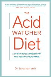 Cover Art for 9781781808566, The Acid Watcher DietA 28-Day Reflux Prevention and Healing Programme by Dr. Jonathan Aviv