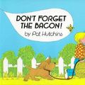 Cover Art for 9780688067878, Don't Forget the Bacon! by Pat Hutchins