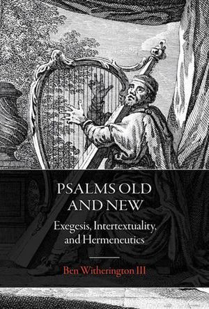 Cover Art for 9781506420578, Psalms Old and NewExegesis, Intertextuality, and Hermeneutics by Ben Witherington