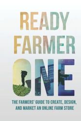 Cover Art for 9798805466794, Ready Farmer One: The Farmers' Guide to Create, Design, and Market an Online Farm Store by Diego Footer, Nina Galle