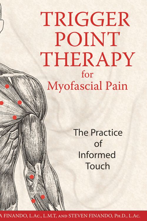 Cover Art for 9781594770548, Trigger Point Therapy for Myofascial Pain: The Practice of Informed Touch by Finando L.Ac. L.M.T., Donna, Finando Ph.D. L.Ac., Steven