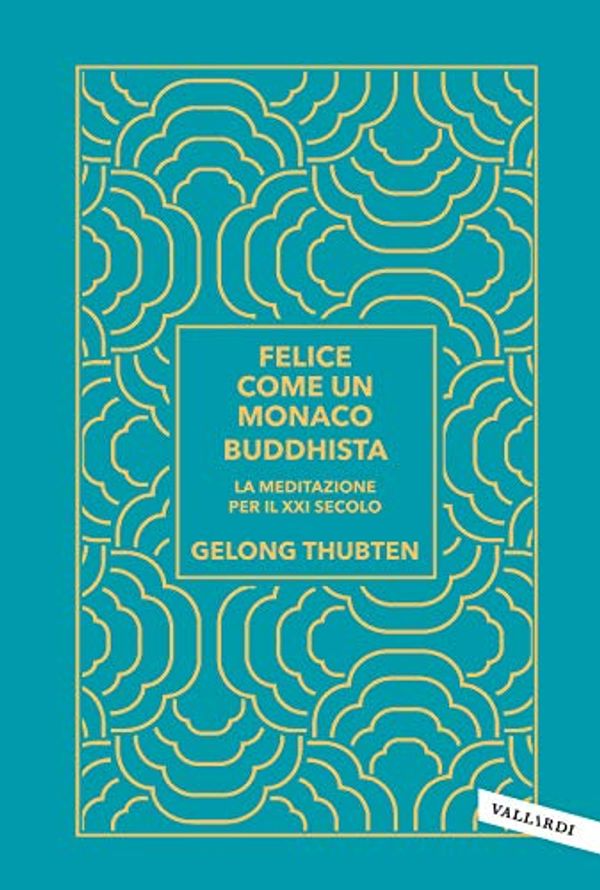 Cover Art for 9788855052719, Felice come un monaco buddhista. La meditazione per il XXI secolo by Gelong Thubten