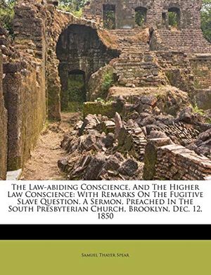 Cover Art for 9781173772680, The Law-Abiding Conscience, and the Higher Law Conscience by Samuel Thayer Spear