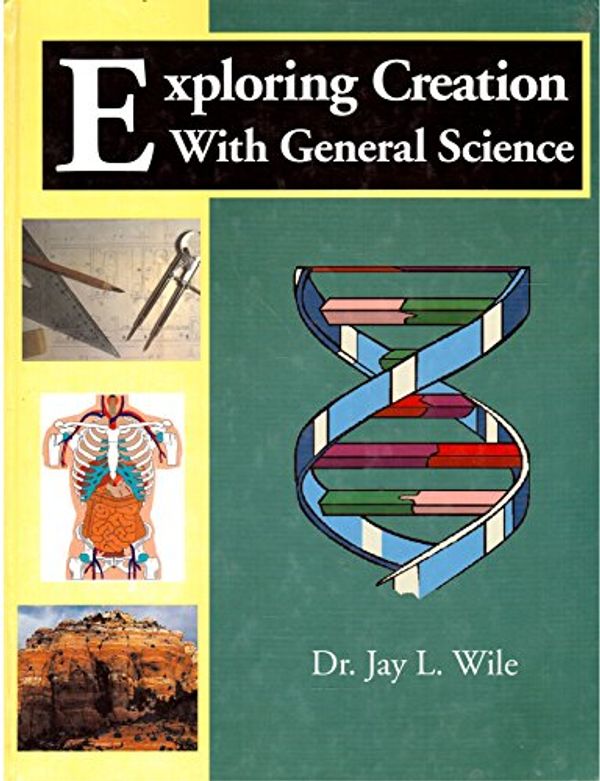 Cover Art for 9781932012064, Exploring Creation With General Science by Jay L. Wile