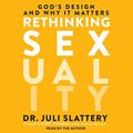 Cover Art for 9781665233781, Rethinking Sexuality Lib/E: God's Design and Why It Matters by Dr. Juli Slattery