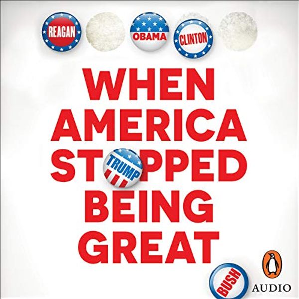 Cover Art for B08DL71MH9, When America Stopped Being Great: A History of the Present by Nick Bryant