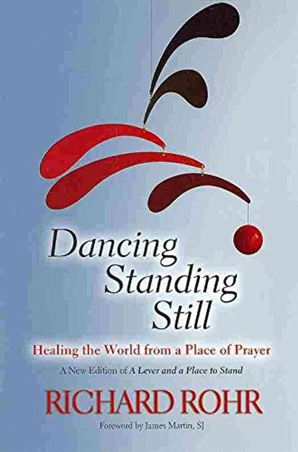 Cover Art for B01BRUQ7Y4, [(Dancing Standing Still : Healing the World from a Place of Prayer)] [By (author) Richard Rohr] published on (March, 2014) by Richard Rohr