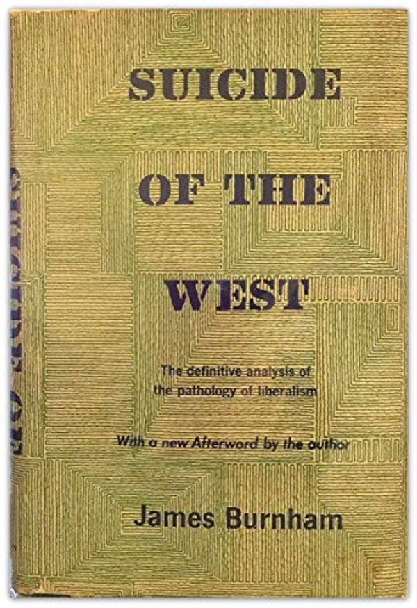 Cover Art for 9780870000560, Suicide of the West: An essay on the meaning and destiny of liberalism by James Burnham