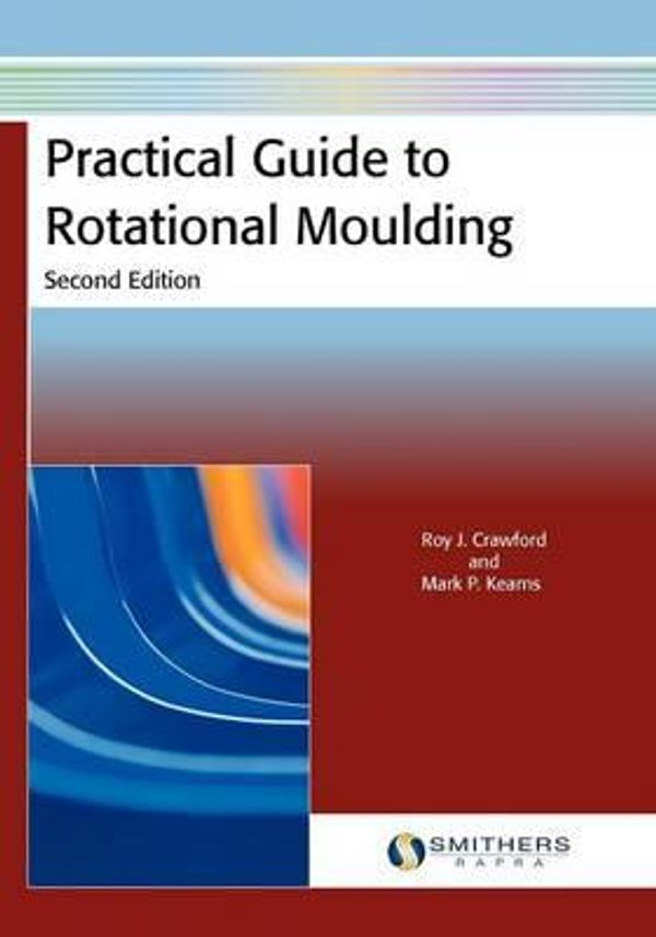 Cover Art for 9781847355119, Practical Guide to Rotational Moulding (Second Edition) by Roy J Crawford