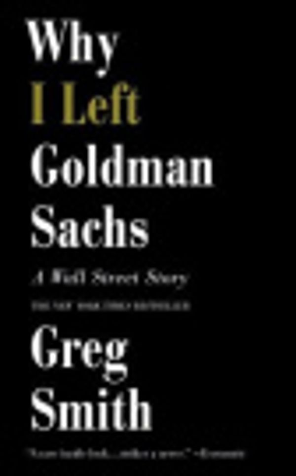 Cover Art for 9781455553044, Why I Left Goldman Sachs by Greg Smith