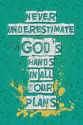 Cover Art for 9781548128227, Never underestimate God's hands in all your plans: Christian Message Writing Journal Lined, Diary, Notebook for Men & Women (Divine Elevation) by Not Only Journals