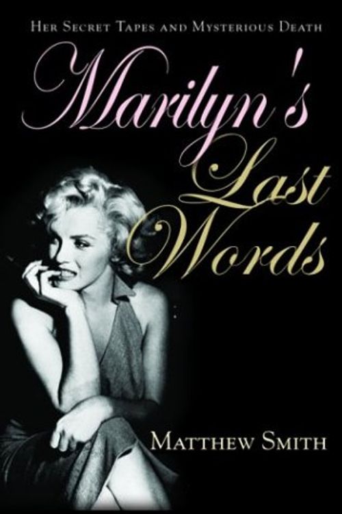 Cover Art for 9780786713806, Marilyn's Last Words: Her Secret Tapes and Mysterious Death by Matthew Smith