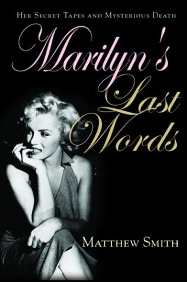 Cover Art for 9780786713806, Marilyn's Last Words: Her Secret Tapes and Mysterious Death by Matthew Smith