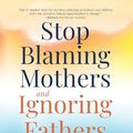 Cover Art for 9781735164540, Stop Blaming Mothers and Ignoring Fathers: How to Transform the Way We Keep Children Safe from Domestic Violence by David Mandel