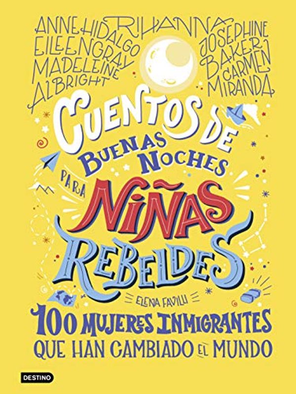 Cover Art for 9788408233473, Cuentos de buenas noches para niñas rebeldes. 100 mujeres inmigrantes by Elena Favilli