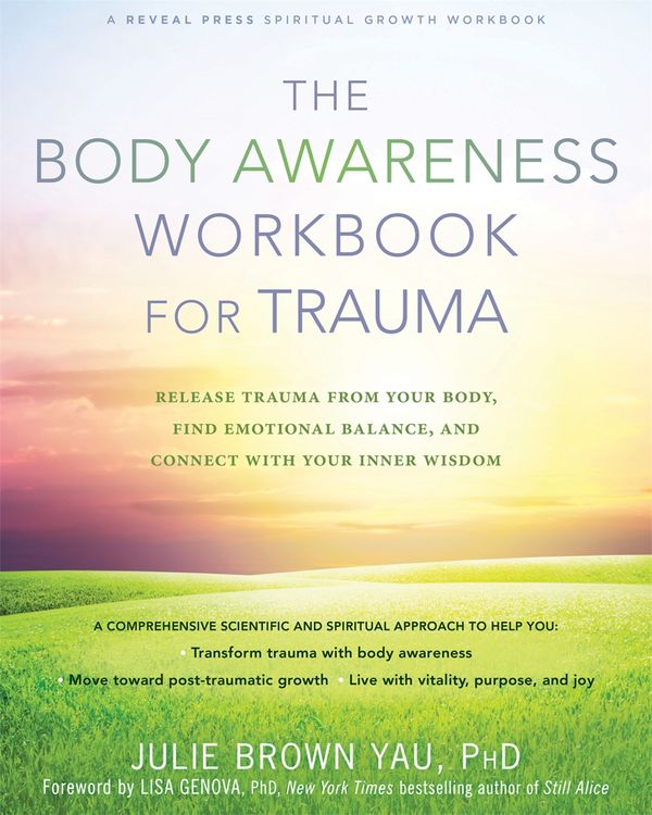 Cover Art for 9781684033256, The Body Awareness Workbook for Trauma: Release Trauma from Your Body, Find Emotional Balance, and Connect with Your Inner Wisdom by Julie Brown Yau
