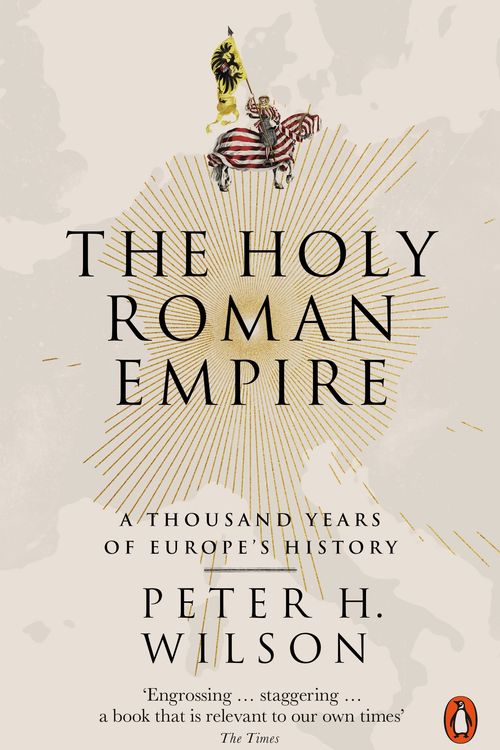 Cover Art for 9780141047478, The Holy Roman Empire: A Thousand Years of Europe's History by Peter H. Wilson