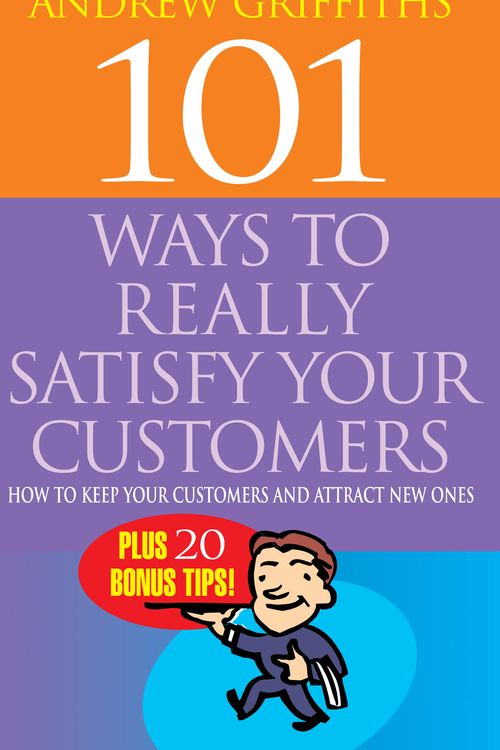 Cover Art for 9781865087443, 101 Ways to Really Satisfy Your Customers by Andrew Griffiths