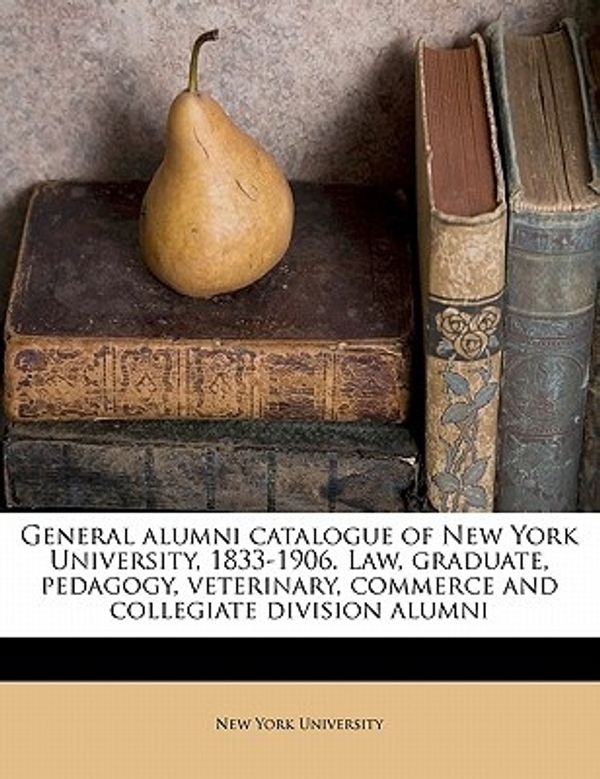 Cover Art for 9781176177970, General alumni catalogue of New York University, 1833-1906. Law, graduate, pedagogy, veterinary, commerce and collegiate division alumni by Henry Matthias Brown