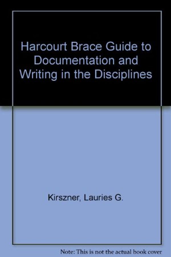 Cover Art for 9780155080683, The Harcourt Brace Guide to Documentation and Writing in the Disciplines by Laurie G. Kirszner