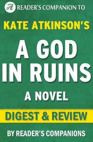 Cover Art for 9781524284688, A God in Ruins: A Novel By Kate Atkinson Digest & Review by Reader's Companions