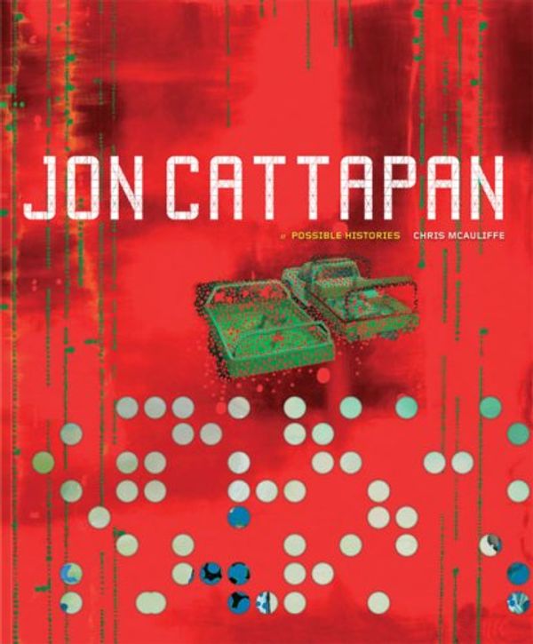 Cover Art for 9780522854985, Jon Cattapan: Possible Histories by Chris McAuliiffe