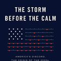 Cover Art for B01N4VZB3T, The Storm Before the Calm: America's Discord, the Coming Crisis of the 2020s, and the Triumph Beyond by George Friedman