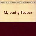 Cover Art for 9780606294836, My Losing Season by Pat Conroy