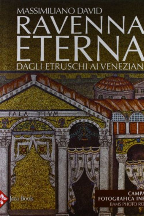 Cover Art for 9788816604858, Ravenna eterna. Dagli etruschi ai veneziani by Massimiliano David