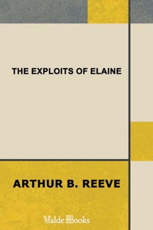 Cover Art for 9781444424607, The Exploits of Elaine by Arthur B. (Arthur Benjamin) Reeve