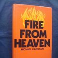 Cover Art for 9780283982170, Fire from Heaven by Michael Harrison