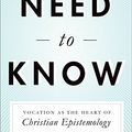 Cover Art for B00KXUE0FI, Need to Know: Vocation as the Heart of Christian Epistemology by Stackhouse Jr., John G.