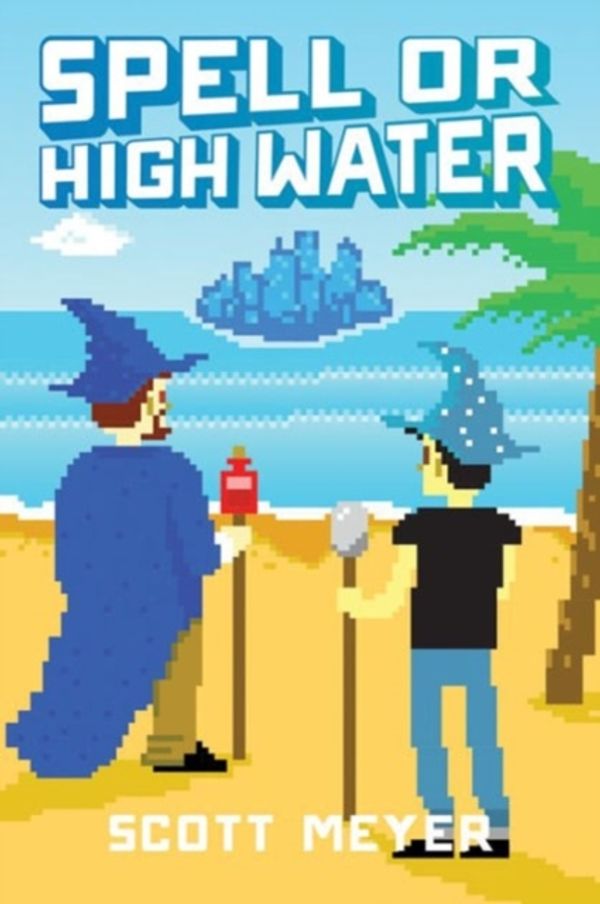 Cover Art for 9781477823484, Spell or High Water (Magic 2.0, Book 2) by Scott Meyer