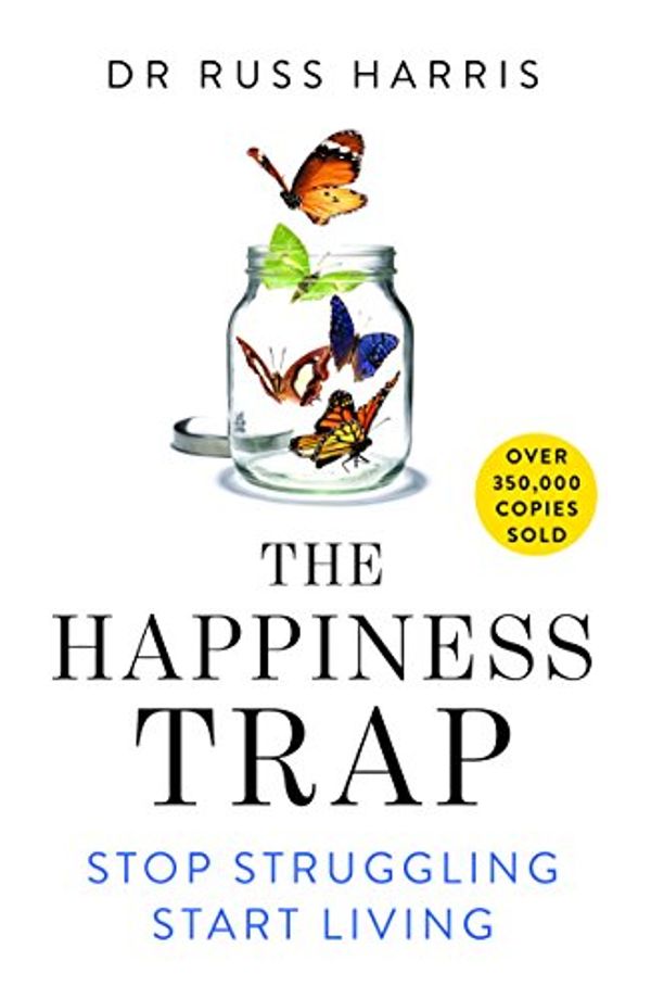Cover Art for 9789382616764, The Happiness Trap: Stop Struggling, Start Living by Russ Harris
