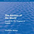 Cover Art for 9781317458685, The Saviour of the World (Routledge Revivals) by Charlotte M Mason