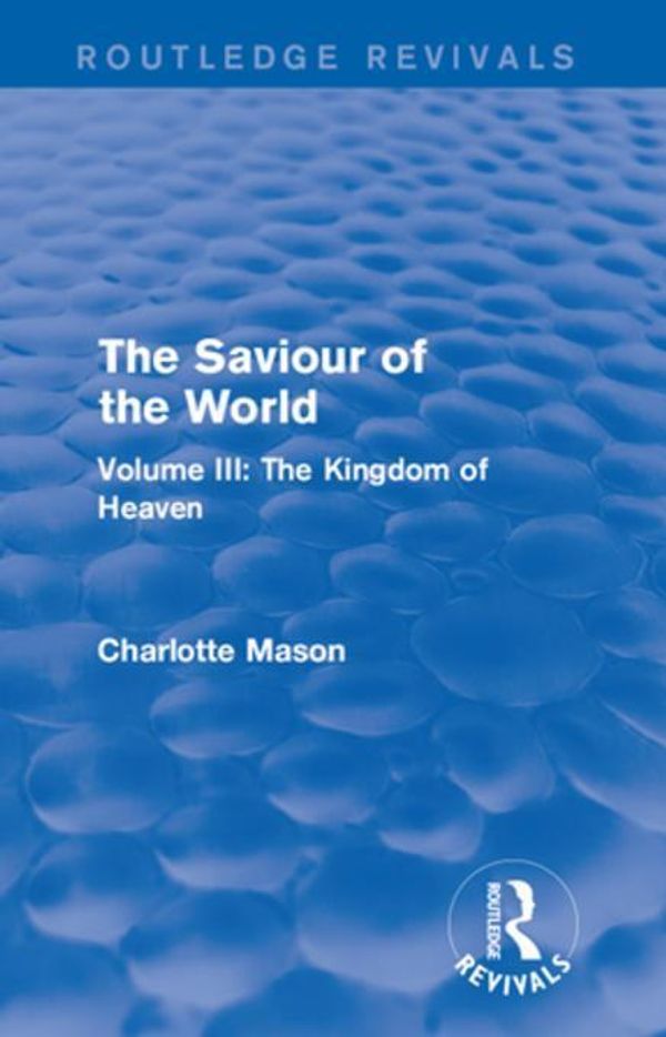 Cover Art for 9781317458685, The Saviour of the World (Routledge Revivals) by Charlotte M Mason