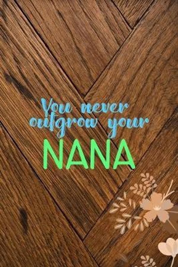 Cover Art for 9781694437907, You Never Outgrow Your Nana by Lisa Steele Ih