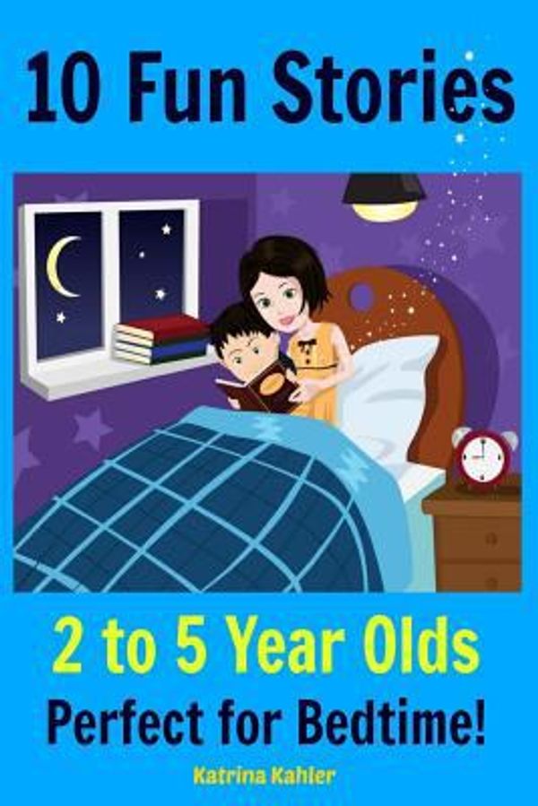Cover Art for 9781530959891, Kids Book10 Fun Stories (Girls & Boys Good Bedtime Stori... by Katrina Kahler