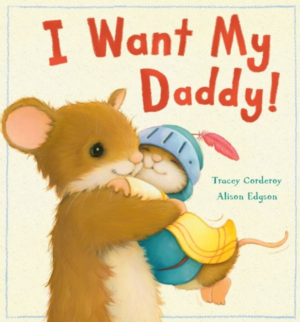 Cover Art for 9781848690486, I Want My Daddy! by Tracey Corderoy