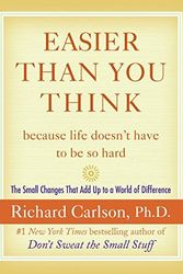 Cover Art for 9780060758882, Easier Than You Think ...Because Life Doesn’t Have to Be So Hard: The Small Changes That Add Up to a World of Difference by Richard Carlson