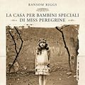 Cover Art for B009RR0JPI, La casa per bambini speciali di Miss Peregrine (Italian Edition) by Ransom Riggs