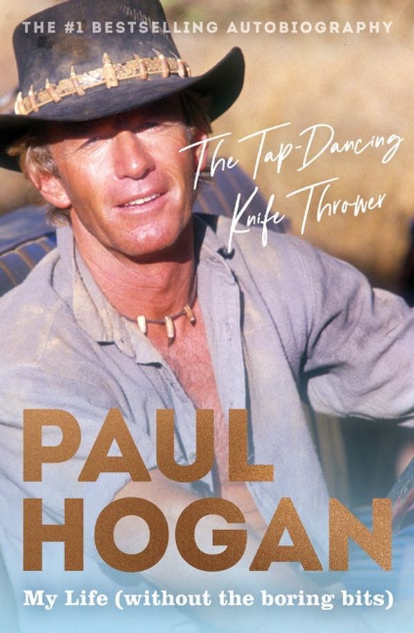 Cover Art for 9781460712993, The Tap-Dancing Knife Thrower: My Life (without the boring bits) by Paul Hogan