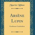 Cover Art for 9780260580573, Arsène Lupin: Gentleman-Cambrioleur (Classic Reprint) by Maurice Leblanc