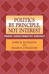 Cover Art for 9780521031325, Politics by Principle, Not Interest: Towards Nondiscriminatory Democracy by James M. Buchanan