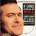 Cover Art for 8601421767569, If Chins Could Kill: Confessions of a B Movie Actor by Bruce Campbell