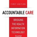 Cover Art for 9780983482475, Accountable Care. Bridging the Health Information Technology Divide. 1st Edition by J M Bohn